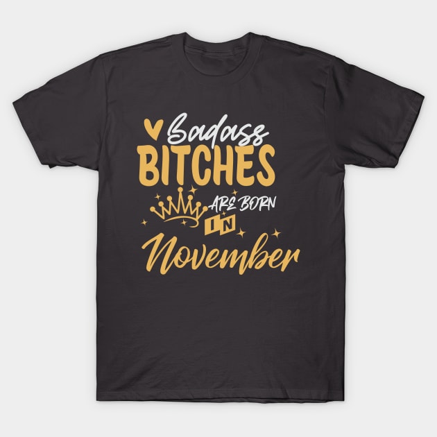 Badass bitches are born in November T-Shirt by Peach Lily Rainbow